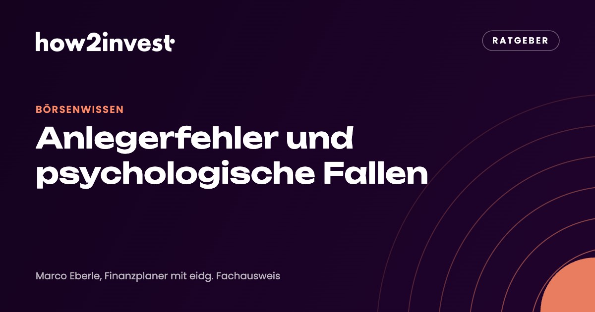 Anlegerfehler und psychologische Fallen: So vermeidest Du die teuersten Fehler. how2invest Ratgeber