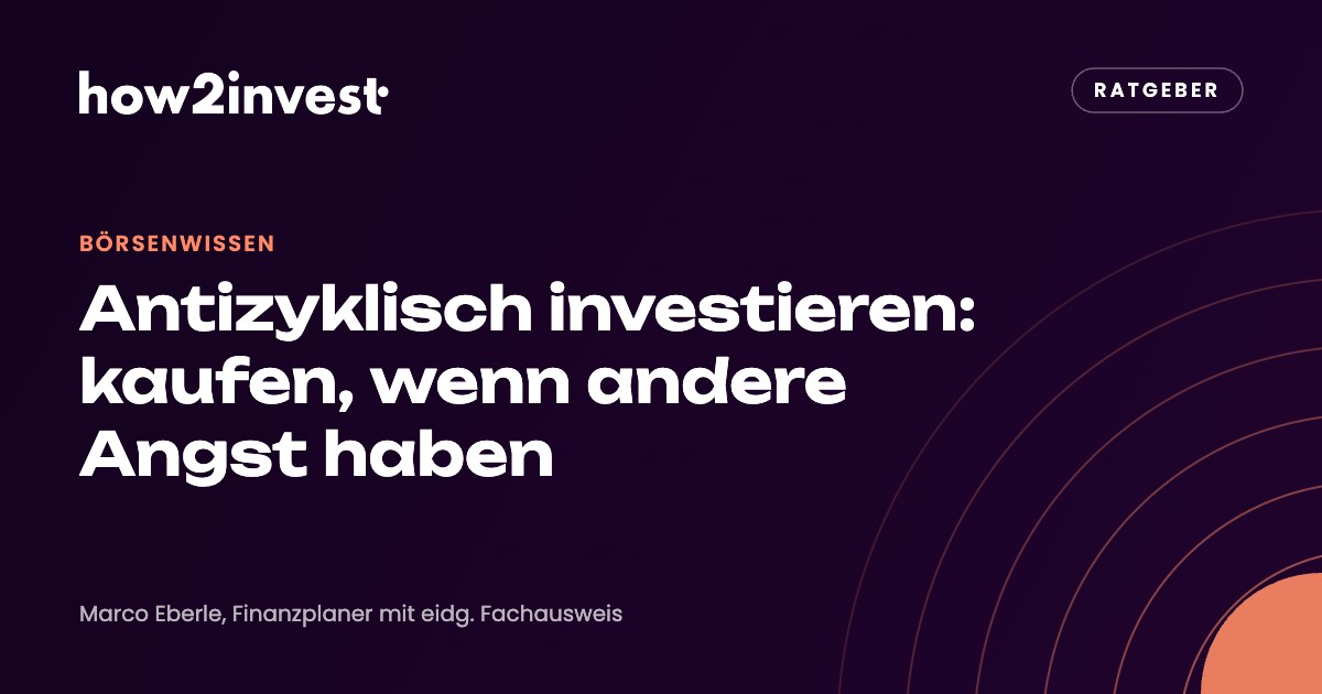 Antizyklisch investieren: kaufen, wenn andere Angst haben. how2invest Ratgeber