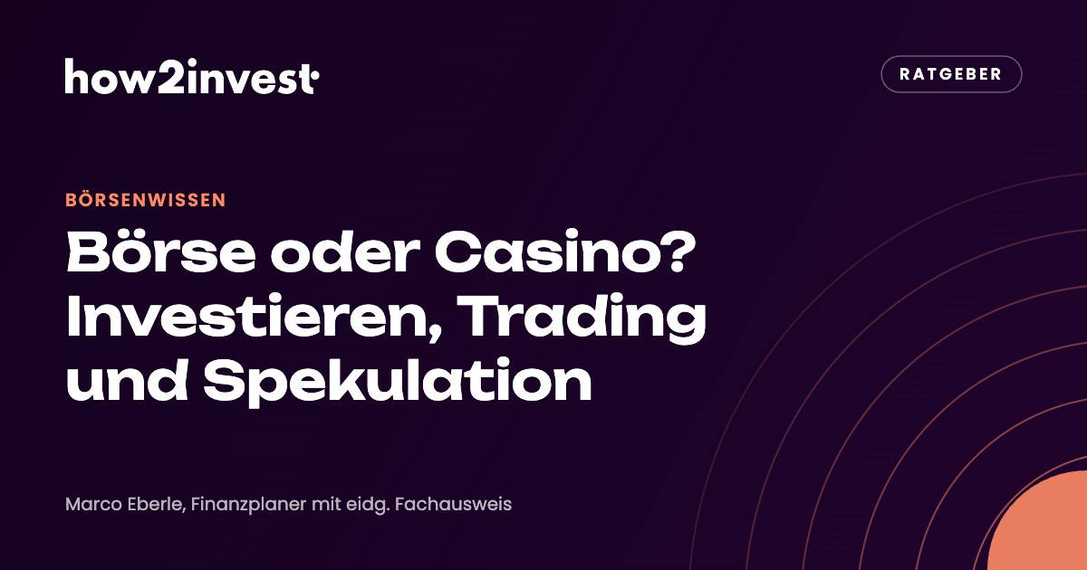 Börse oder Casino? Investieren, Trading und Spekulation. how2invest Ratgeber