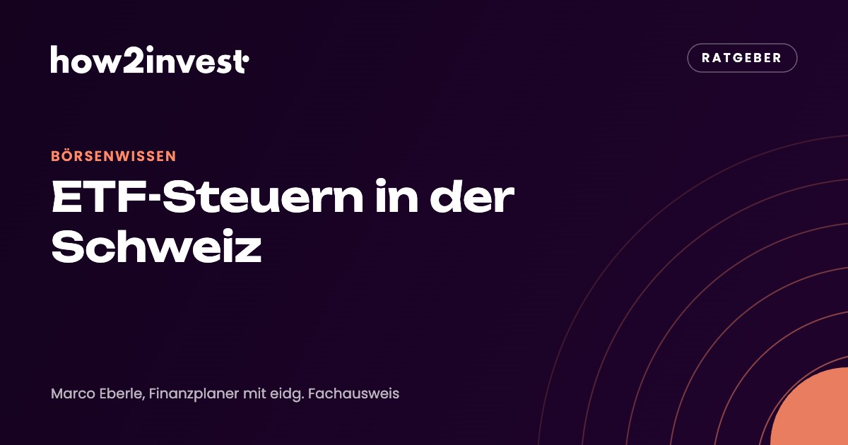 ETF-Steuern in der Schweiz: Domizil, Quellensteuer und Stempelabgabe. how2invest Ratgeber