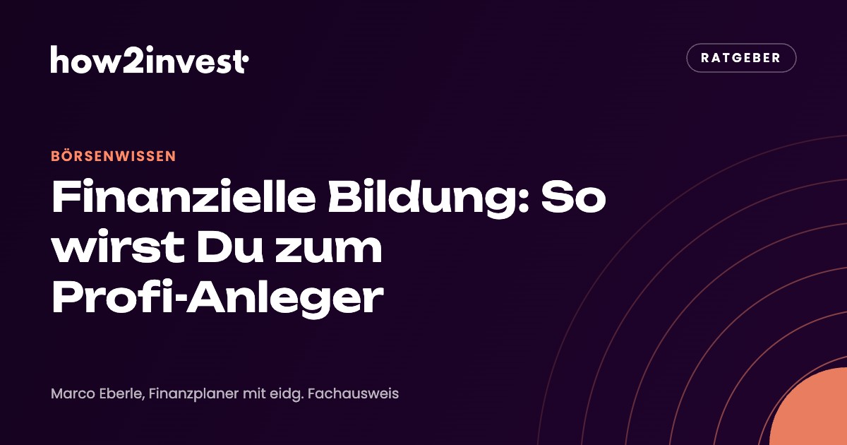 Finanzielle Bildung: So wirst Du zum Profi-Anleger. how2invest Ratgeber