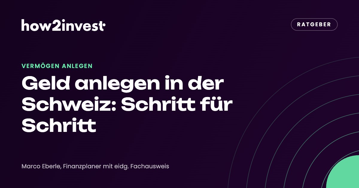 Geld anlegen in der Schweiz: Schritt für Schritt. how2invest Ratgeber