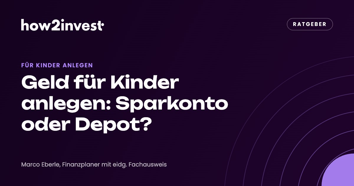 Geld für Kinder anlegen: Sparkonto oder Depot? how2invest Ratgeber