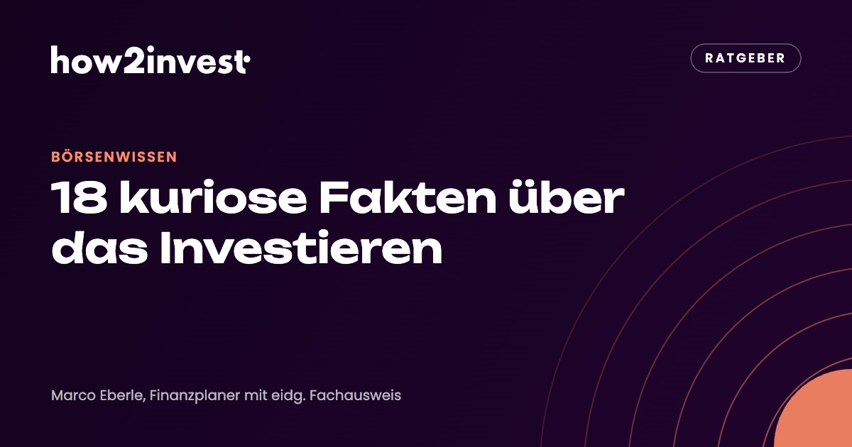 18 kuriose Fakten über das Investieren. how2invest Ratgeber